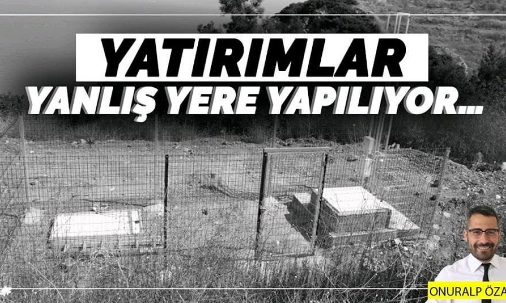 Yatırımlar, yanlış yere yapılıyor...