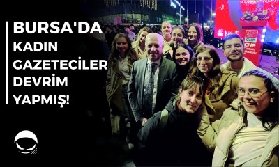 Bursa’da kadın gazeteciler devrim yapmış!