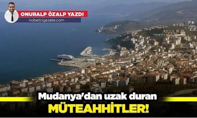 Mudanya'dan uzak duran müteahhitler!